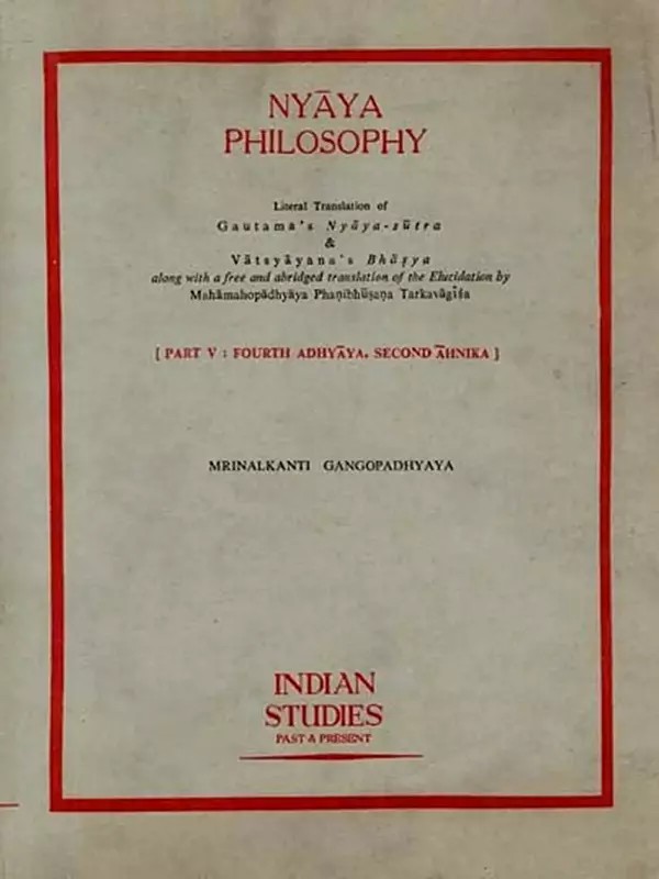 Nyaya Philosophy Literal Translation of Gautama's Nyaya-Sutra & Vatsyayana’s Bhasya Part - 1 (An Old and Rare)