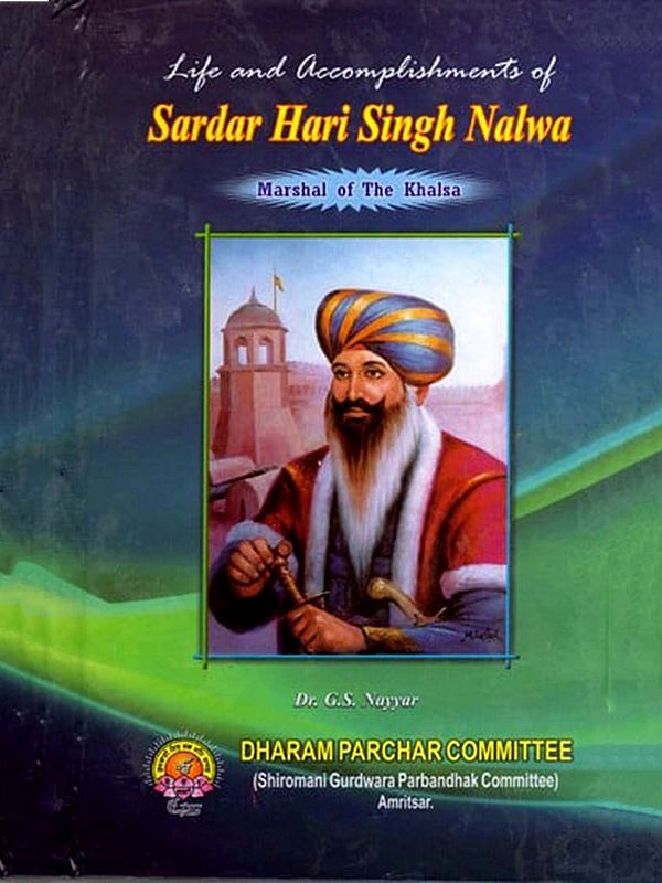 Life and Accomplishments of Sardar Hari Singh Nalwa Marshal of the Khalsa