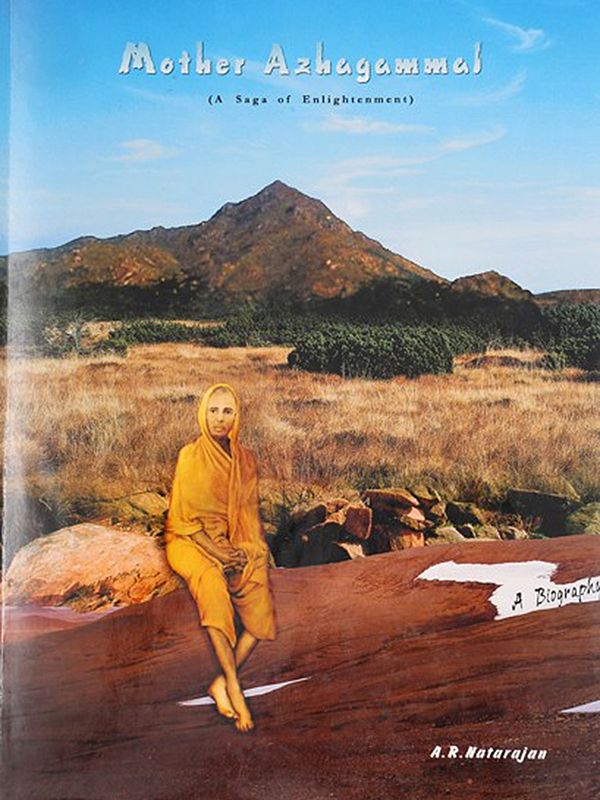 Mother Azhagammal- The Sags of Enlightenment (A Biography with a Profusion of Pictures)