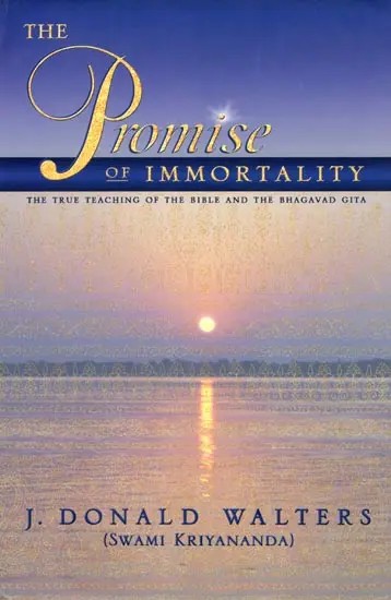 The Promise of Immortality (The True Teaching of The Bible and The Bhagavad Gita)