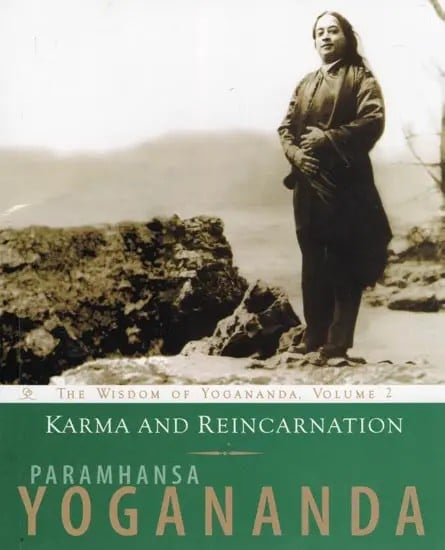 Karma and Reincarnation (The Wisdom of Yogananda, Volume 2)