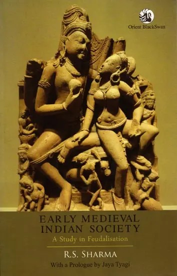 Early Medieval Indian Society: A Study in Feudalisation