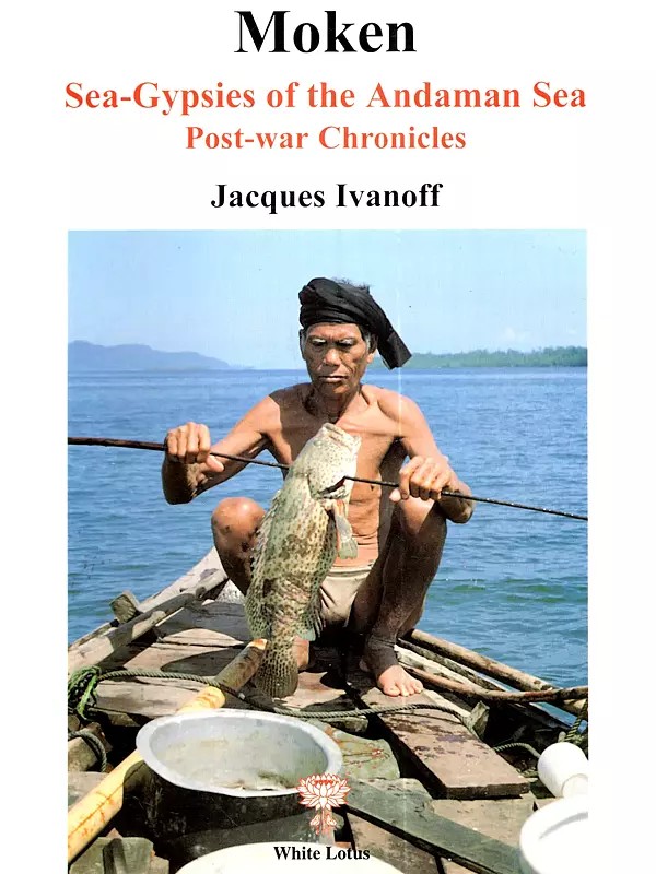 Moken: Sea-Gypsies of the Andaman Sea Post-war Chronicles