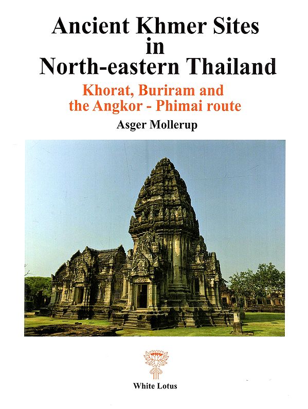 Ancient Khmer Sites in North-Eastern Thailand (Khorat, Buriram and the Angkor - Phimai Route)