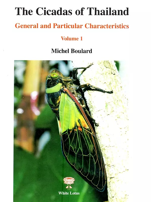 The Cicadas of Thailand: General and Particular Characteristics (Volume-1)