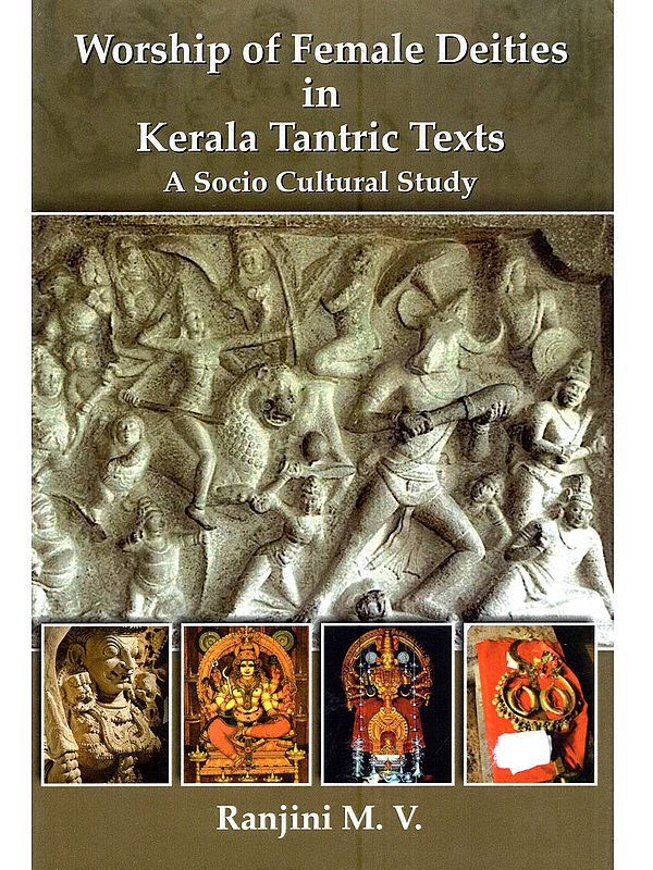Worship of Female Deities in Kerala Tantric Texts a Socio Cultural Study
