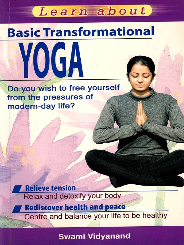 Learn about Basic Transformational Yoga (Do You Wish to Free Yourself from the Pressures of Modern-Day Life ?) Glossy Papers