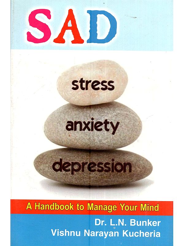 Sad Stress, Anxiety and Depression (A Handbook to Manage Your Mind)