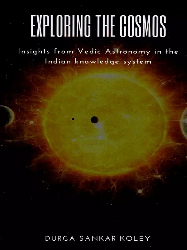 Exploring the Cosmos: Insights from Vedic Astronomy in the Indian Knowledge System
