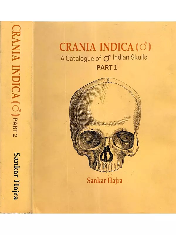 Crania Indica- A catalogue of Male Indian Crania Dated from the Hathnora-Hominid Time to the Present Day