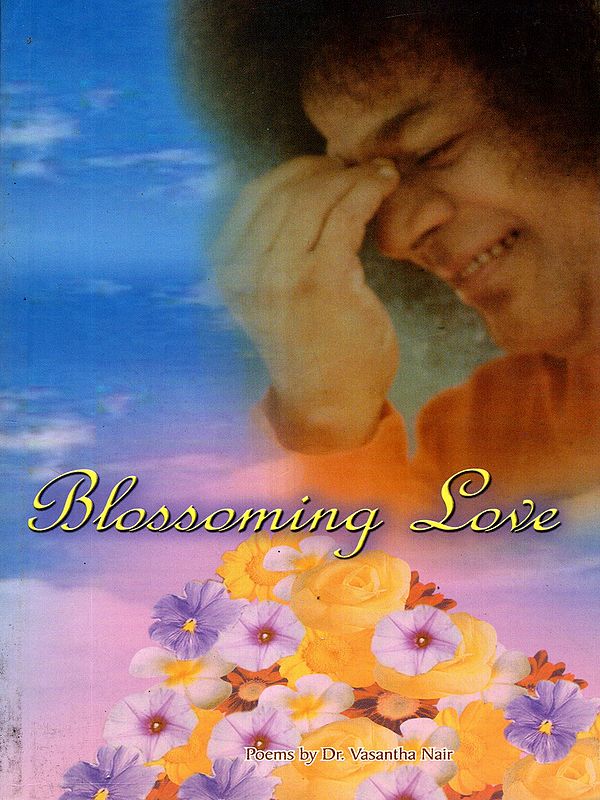 Blossoming Love- An 80th Birthday Offering (At the Lotus Feet of Bhagwan Sri Sathya Sai Baba)