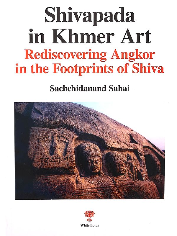 Shivapada in Khmer Art: Rediscovering Angkor in the Footprints of Shiva