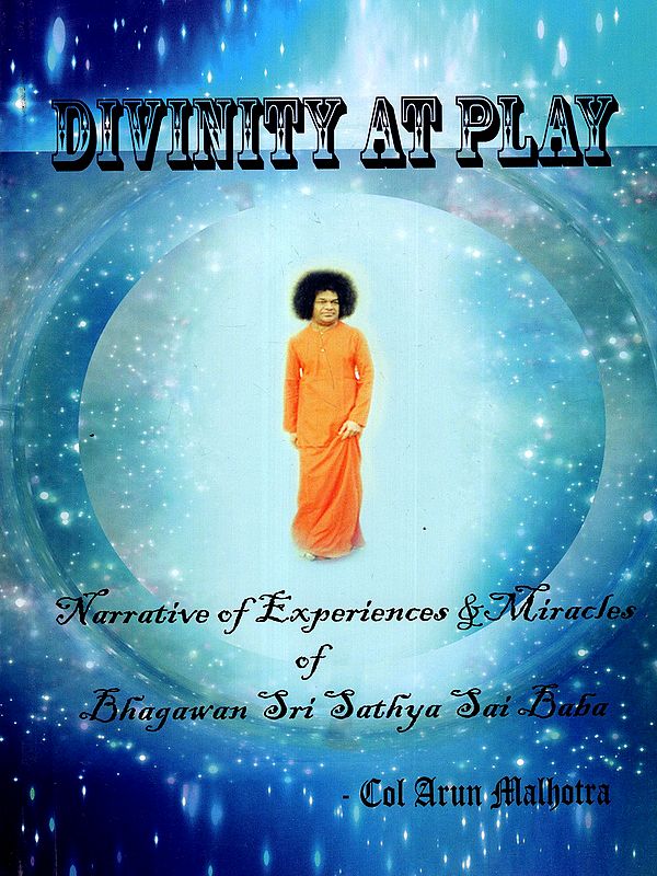 Divinity at Play- Narrative of Experiences & Miracles of Bhagawan Sri Sathya Sai Baba