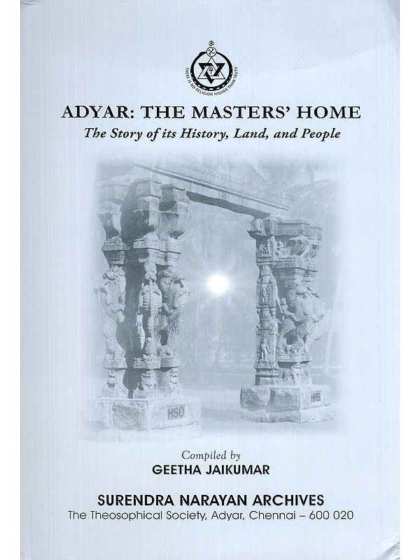 Adyar: The Masters' Home- The Story of its History, Land, and People