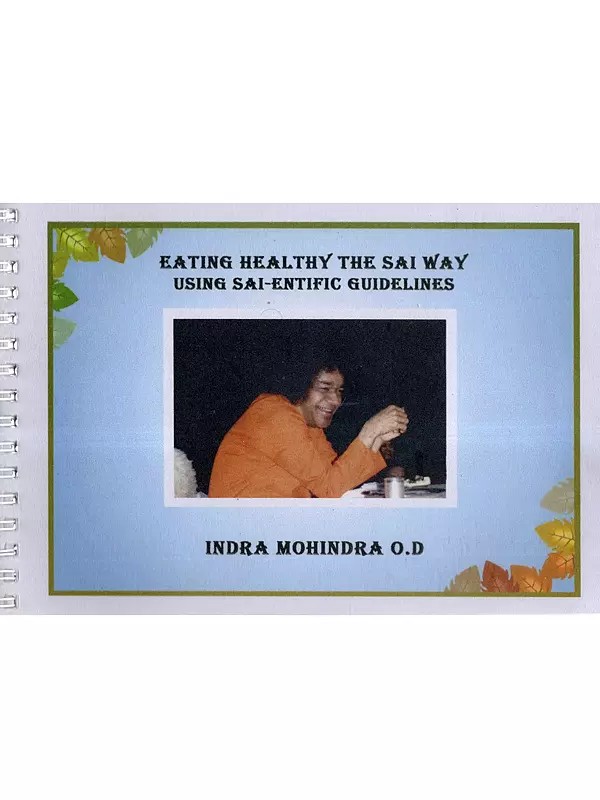 Eating Healthy the Sai Way Using Sai-Entific Guidelines (Glossy Papers in Spiral Binding)