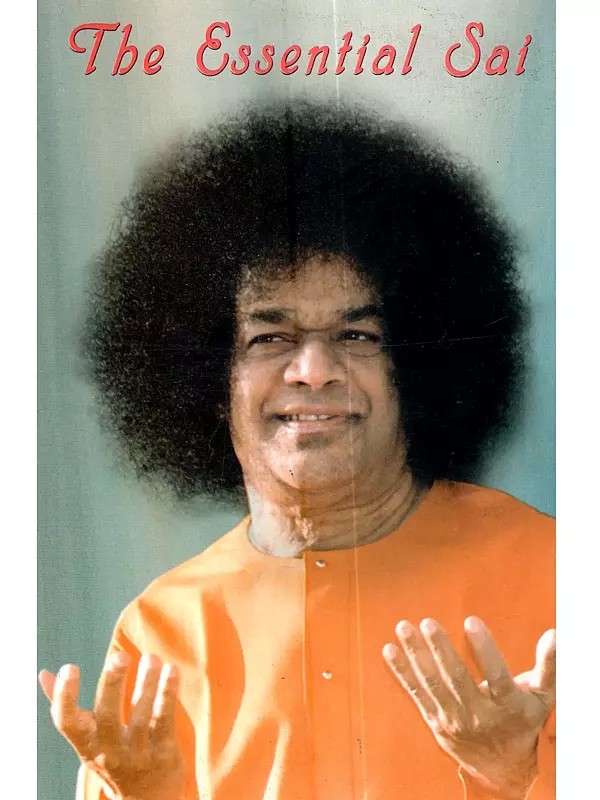 The Essential Sai: An Introduction to the Sacred Mission of Sri Sathya Sai Baba
