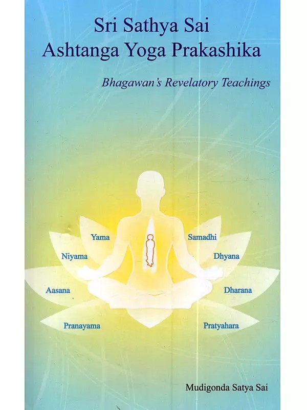 Sri Sathya Sai Astanga Yoga Prakasika as Enunciated By Bhagawan Sri Sathya Sai Baba