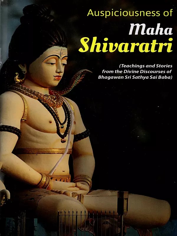 Auspiciousness of Maha Shivaratri- Teachings and Stories from Discourses of Bhagawan Sri Sathya Sai Baba