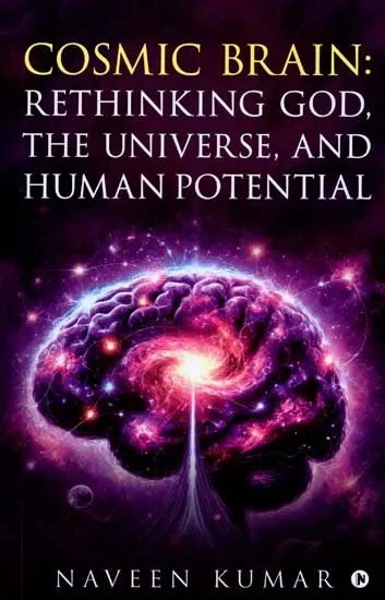 Cosmic Brain: Rethinking God, The Universe, And Human Potential
