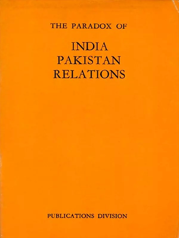 The Paradox of India Pakistan Relations