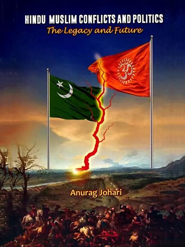 Hindu-Muslim Conflicts and Politics- The Legacy and Future