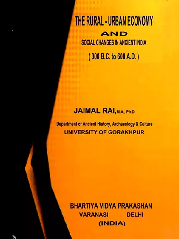 The Rural-Urban Economy and Social Changes in Ancient India (300 B.C. to 600 A. D.)