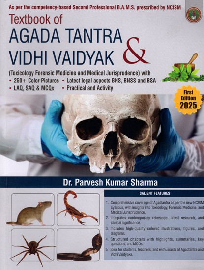 Textbook of Agada Tantra and Vidhi Vaidyak (Toxicology Forensic Medicine and Medical Jurisprudence) with 250+ Color Pictures, Latest Legal Aspects BNS, BNSS and BSA, LAQ, SAQ & MCQS, Practical and Activity