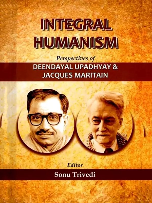 Integral Humanism (Perspectives of Deendayal Upadhyay & Jacques Maritain)