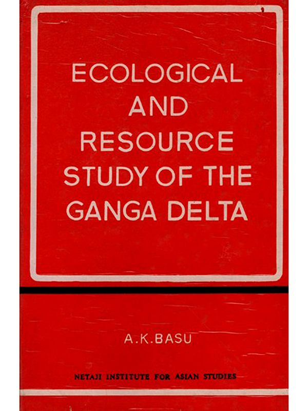 Ecological and Resource Study of the Ganga Delta (In India) An Old and Rare Book