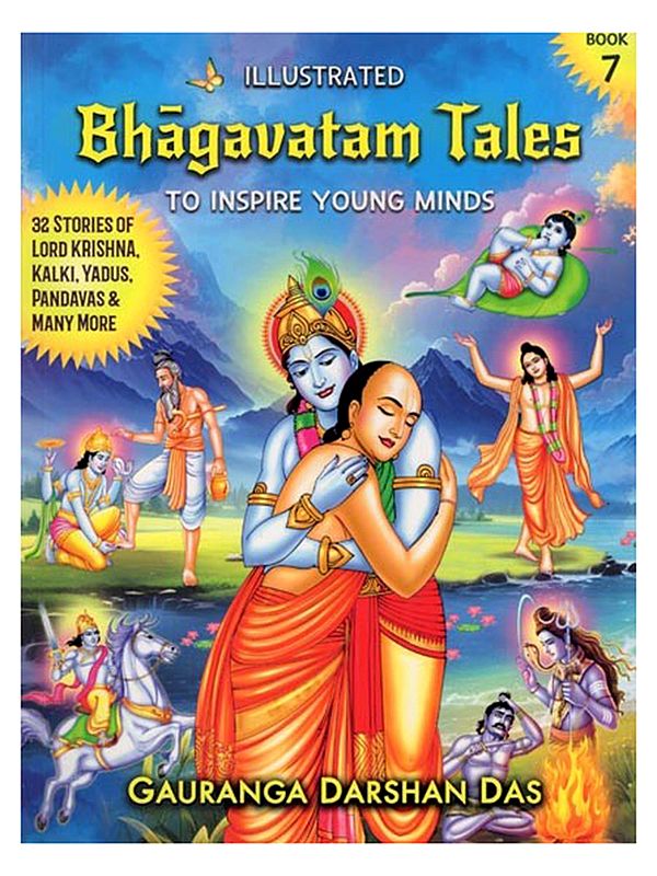 Illustrated Bhagavatam Tales to Inspire Young Minds: 32 Stories of Lord Krishna, Lord Kalki, Yadus, Pandavas & Many More (Part- 7)