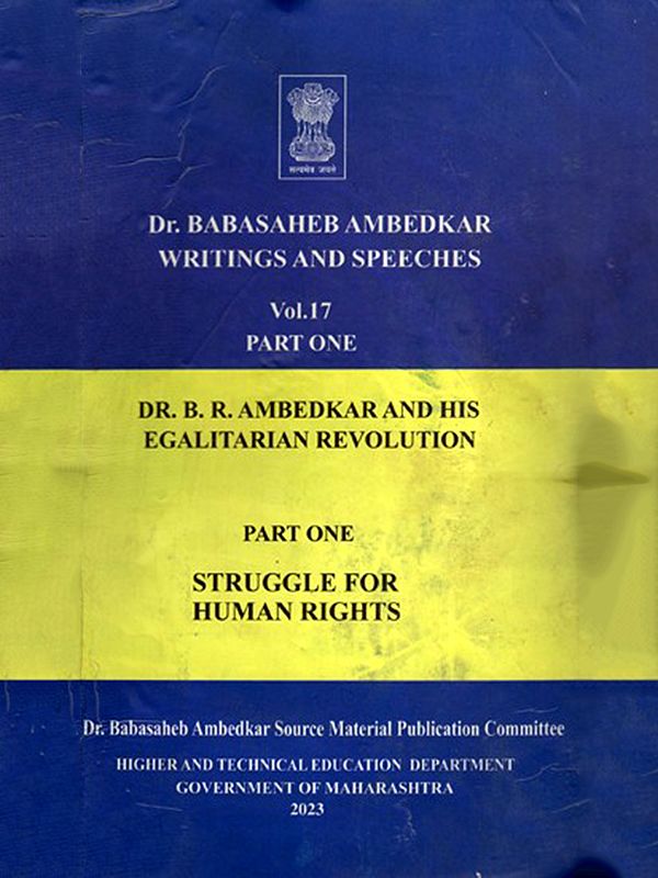 Dr. Babasaheb Ambedkar Writings and Speeches: Dr. B.R. Ambedkar and His Egalitarian Revolution  (Vol. 17 Part- I)
