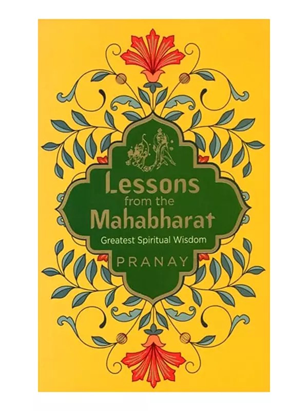 Lessons from the Mahabharat (Greatest Spiritual Wisdom)