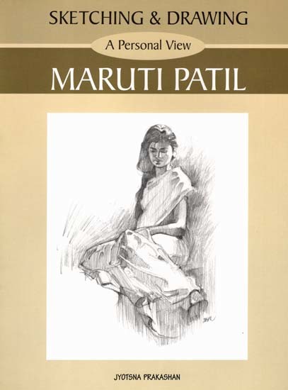 Sketching & Drawing- A Personal View By Maruti Patil