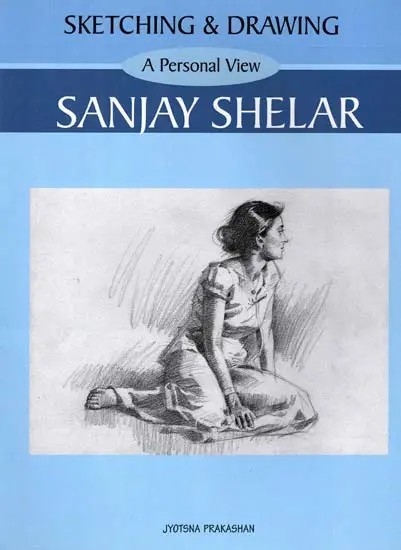 Sketching & Drawing- A Personal View By Sanjay Shelar