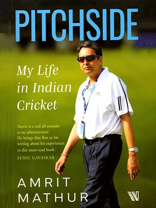 Pitchside: My Life in Indian Cricket (Amrit is a real all- rounder as an administrator. He brings that flair to his writing about his experiences in this must-read book)