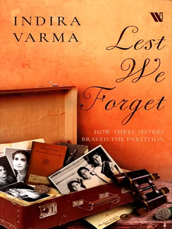 Lest We Forget (How Three Sisters Braved the Partition)