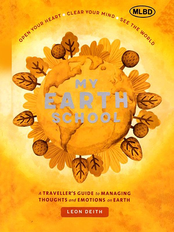 My Earth School (Practical Exercises for Opening Your Heart and Clearing Your Mind Spiritual and Scientific- A Manual for Believers and Non Believers Alike)
