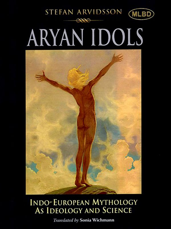 Aryan Idols: Indo-European Mythology As Ideology and Science