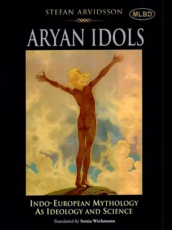 Aryan Idols: Indo-European Mythology As Ideology and Science