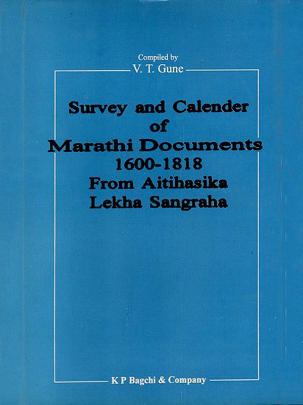 Survey and Calender of Marathi (Modi) Documents (1600-1818) from Aitihasika Lekha Sangraha (Historical Journal) An Old and Rare Book