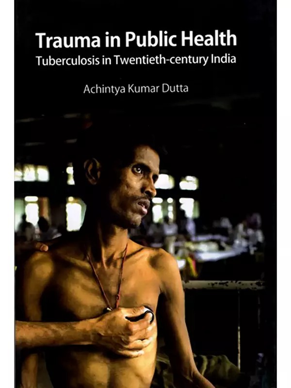 Trauma in Public Health Tuberculosis in Twentieth-Century India