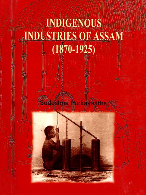 Indigenous Industries of Assam (1870-1925)