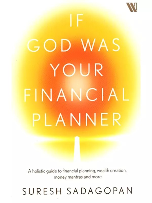 If God was Your Financial Planner (A Holistic Guide to Financial Planning, Wealth Creation, Money Mantras and More)