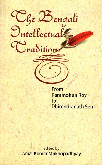 The Bengali Intellectual Tradition from Rammohun Roy to Dhirendranath Sen (An Old and Rare Book)