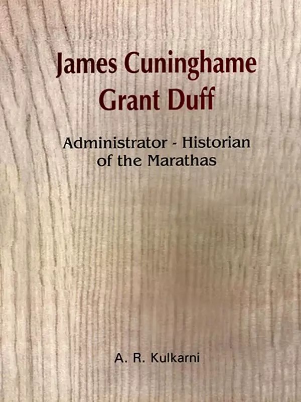James Cuninghame Grant Duff- Administrator-Historian of the Marathas