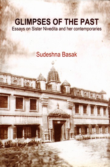 Glimpses of the Past- Essays on Sister Nivedita and Her Contemporaries