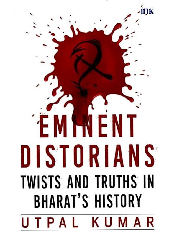 Eminent Distorians- Twists and Truths in Bharat's History