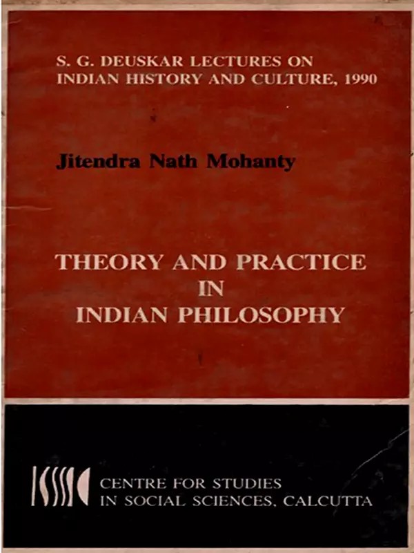 Theory and Practice in Indian Philosophy- Sakharam Ganesh Deuskar Lectures on Indian History and Culture, 1990 (An Old Rare Book)