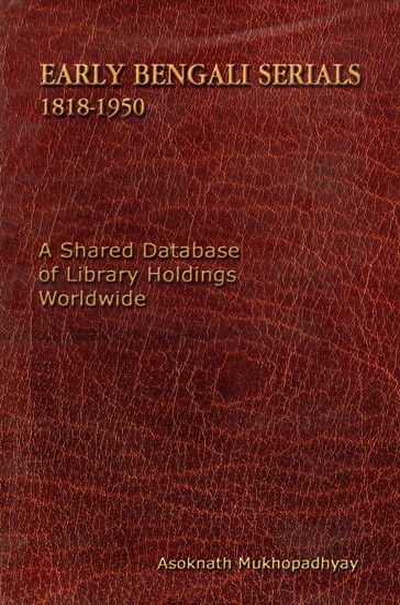 Early Bengali Serials 1818-1950 (A Shared Database of Library Holdings Worldwide)