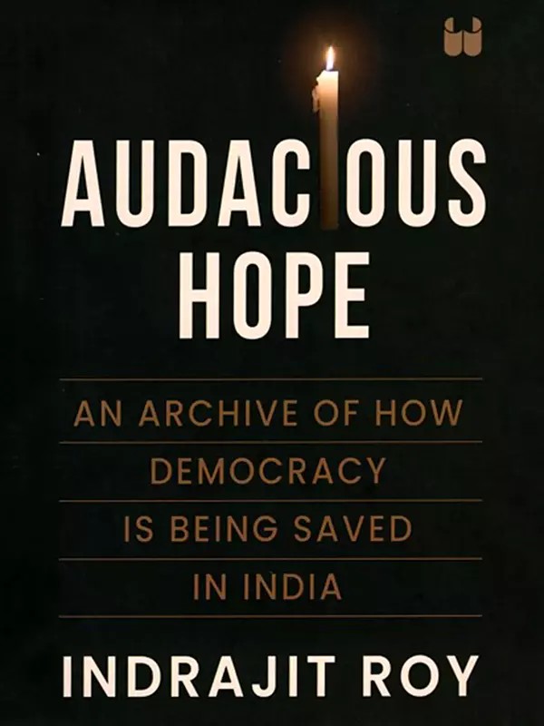 Audacious Hope (An Archive of How Democracy is Being Saved in India)